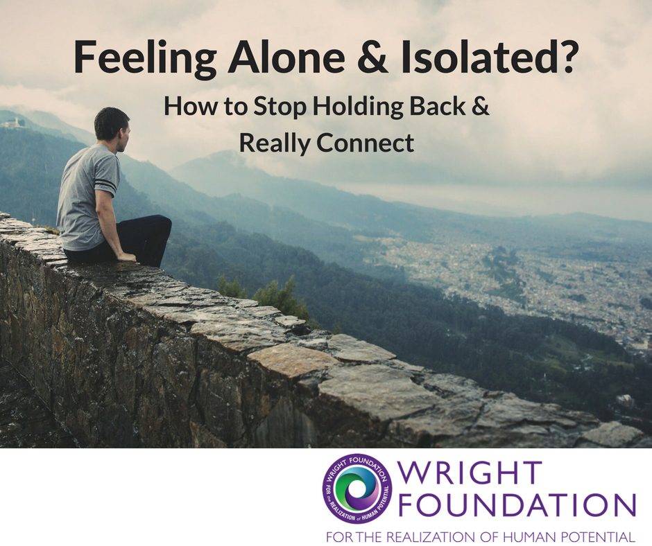 Feeling Alone And Isolated? Time To Stop Holding Back | Wright Living