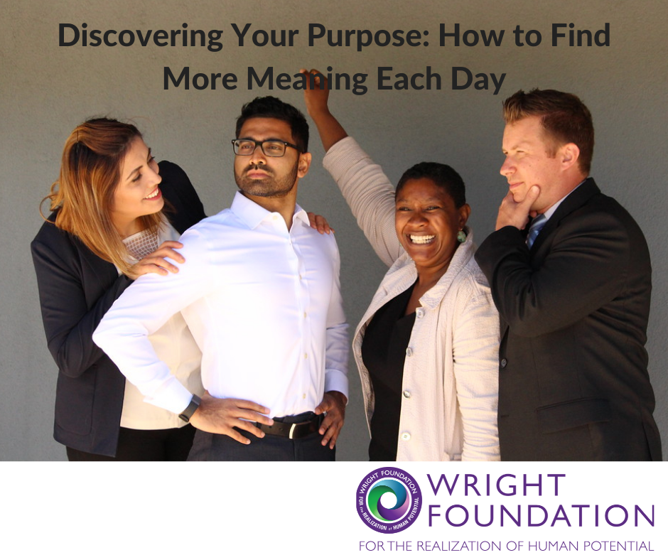 Find more meaning in your life every day by discovering your purpose. 