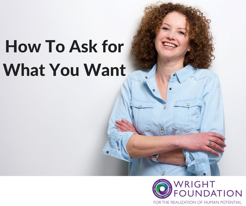Wondering how to ask for what you want? The Wright Foundation has the answers so you can stop being a doormat and start being direct. 