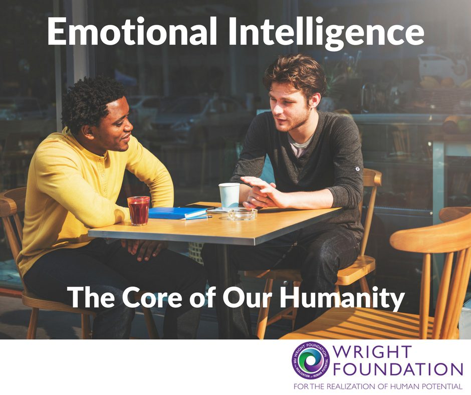 Emotional Intelligence is the core of our humanity.