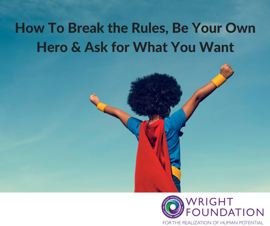 Ready to start making positive changes in your life? Start by learning how to break the rules, be your own hero and ask for what you want. Time to LIVE.