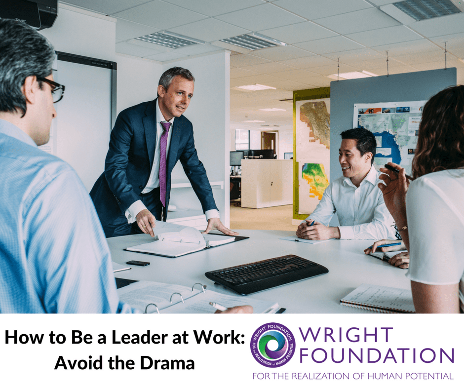 The best way to be great leader at work is to avoid the drama. 