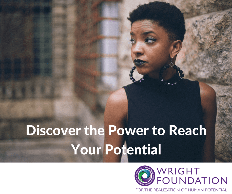 Are you having problems having the life you want? Inside you have the power to reach your potential. Discover how with the Wright Foundation. 