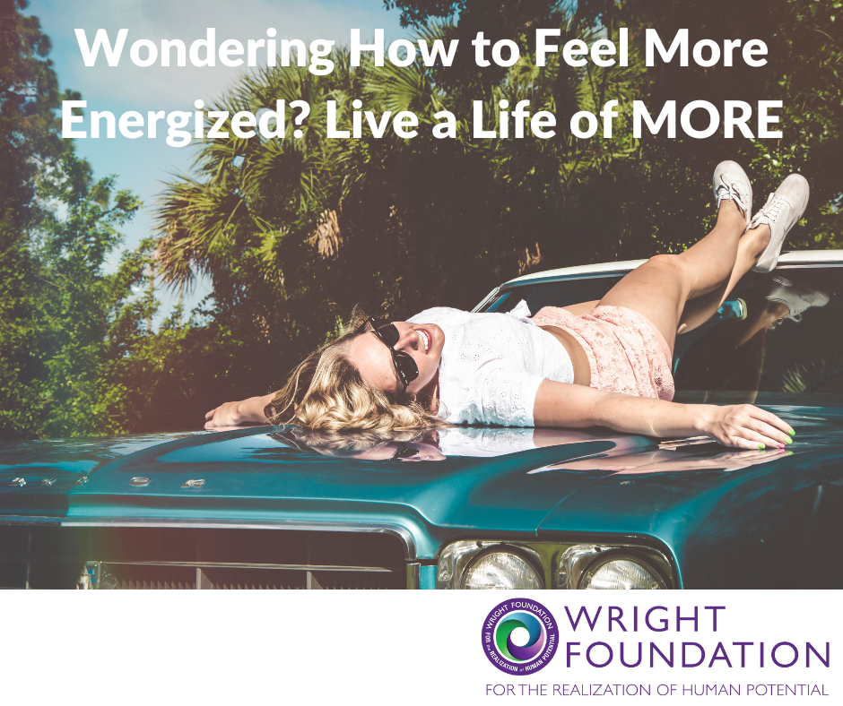 Wondering how to feel more energized? We'll discover more energy and momentum when we're living a satisfying, purposeful life.