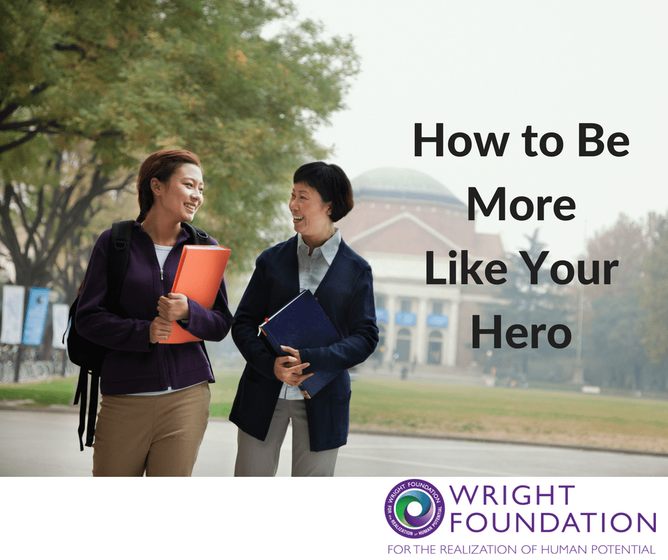 How To Be More Like Your Hero Wright Foundation
