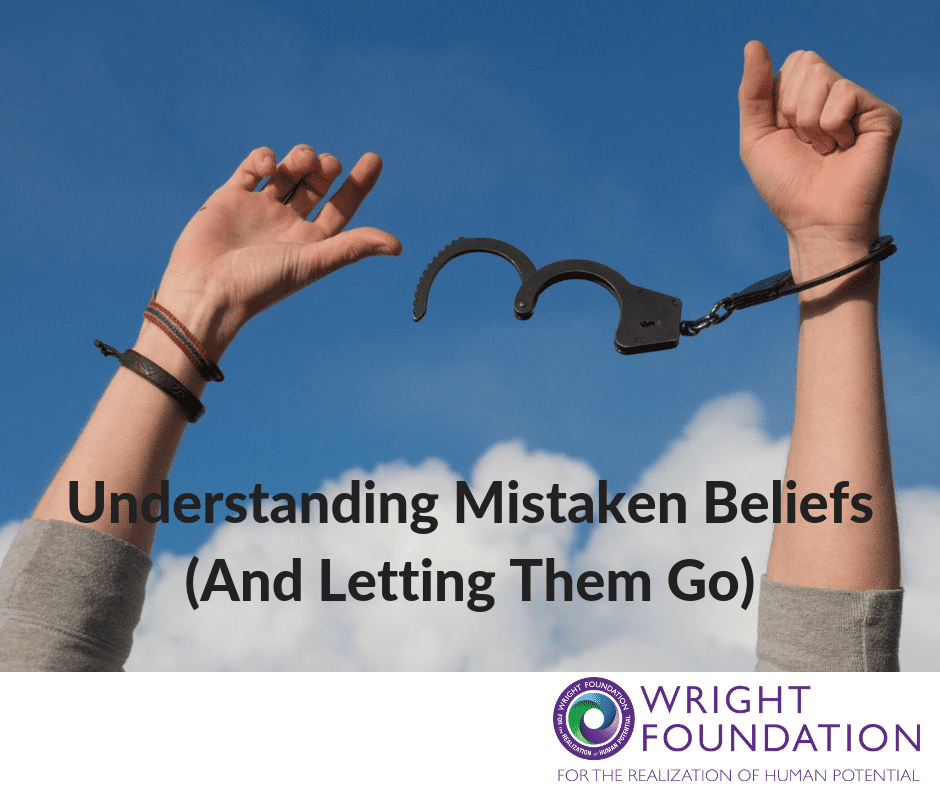 Are you ready to live the life you always wanted? One of the first steps is understanding mistaken beliefs and learning to let them go.