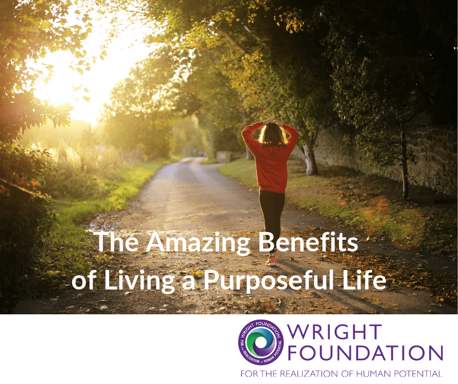 The Amazing Benefits of Living a Purposeful Life | Wright Foundation