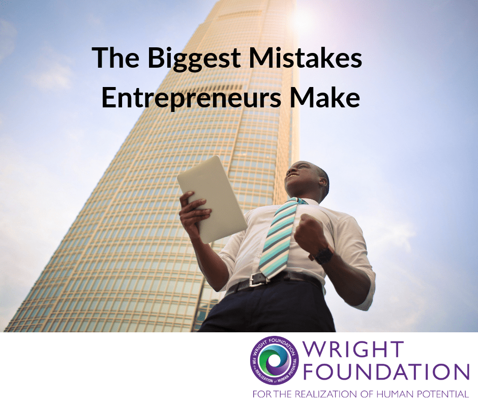 The Biggest Mistakes Entrepreneurs Make | Wright Foundation