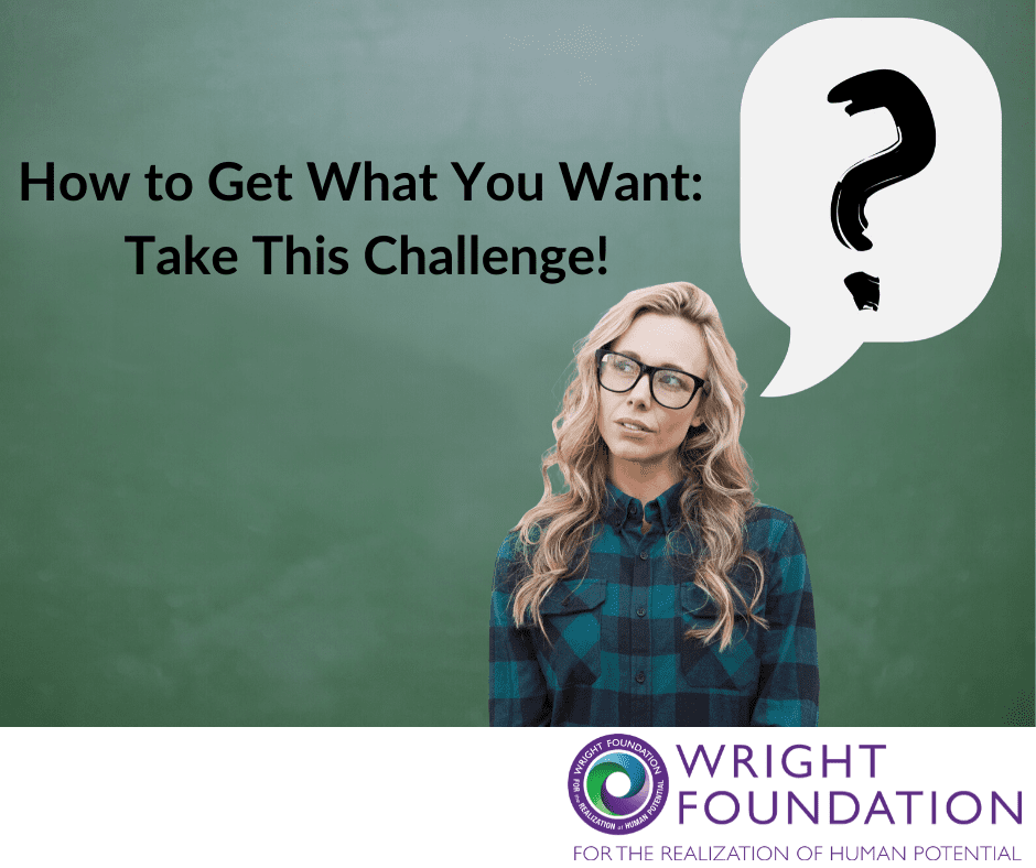 Take this challenge and learn how to get what you want!